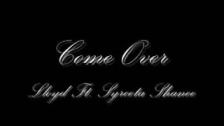 Lloyd Ft. Syreeta Shanee - Come Over *NEW 2009 RNB*  w/ download