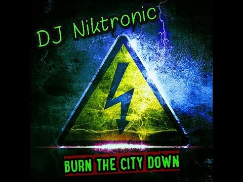 DJ NIKTRONIC - Burn the City down (Best of Electronics) Mix @19-5-17