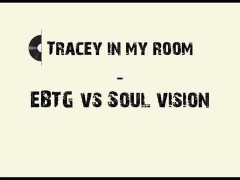 Tracey in My Room - EBTG vs Soul Vision (Original Mix)