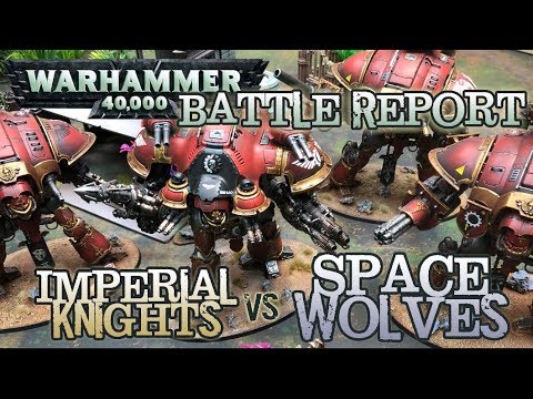 GMG 40k Battle Report - Imperial Knights vs. Space Wolves CA:2017 'Roving Patrol'