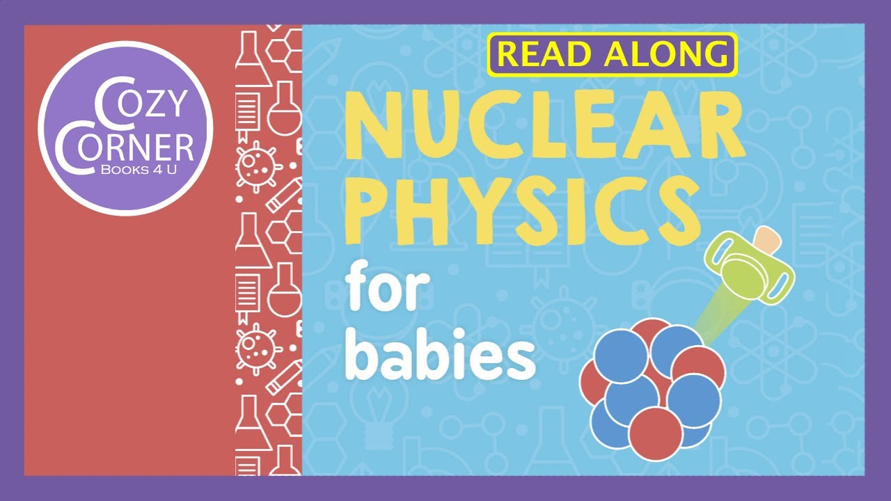 Nuclear Physics for Babies - Read Aloud Children's Book