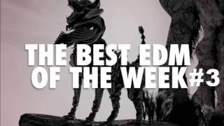 The Best EDM Of The Week Vol.3 (100 Sub Special)