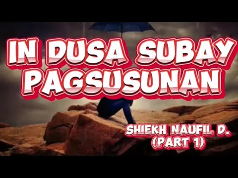 📌“IN DUSA SUBAY PAGSUSUNAN“🎙️SHIEKH NAUFIL DALKIS [PART 1]