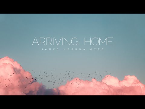 James Joshua Otto - ARRIVING HOME