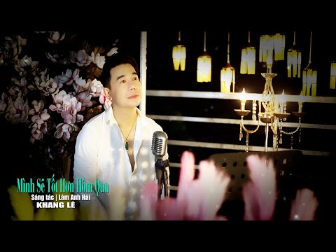 Mình sẽ tốt hơn hôm qua - Khang Lê