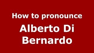 How to pronounce Alberto Di Bernardo