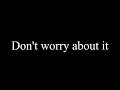 Don't worry about it. 