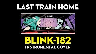 blink-182 - Last Train Home (Instrumental Cover)