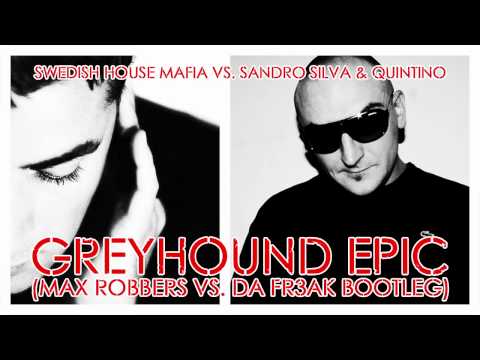 SWEDISH HOUSE MAFIA VS. SANDRO SILVA & QUINTINO - GREYHOUND EPIC (MAX ROBBERS & DA FR3AK BOOTLEG)