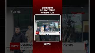 Çukurova Belediyesi’ne Operasyon