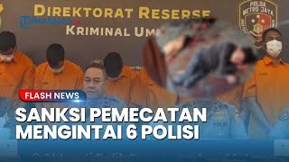 Sanksi Pemecatan Mengintai 6 Anggota Polri yang Keroyok Debt Collector hingga Meregang Nyawa