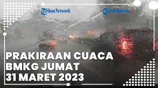 Prakiraan Cuaca BMKG Jumat 31 Maret 2023, Banten Berpotensi Hujan Deras
