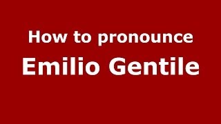 How to pronounce Emilio Gentile