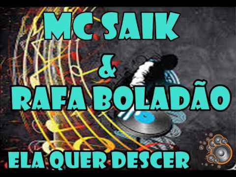 MC SAIK E RAFA BOLADÃO   ELA QUER DESCER