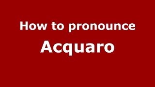 How to pronounce Acquaro