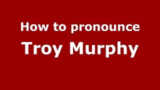 How to pronounce Troy Murphy