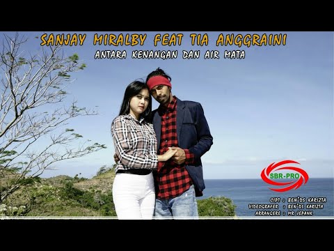 ANTARA KENANGAN DAN AIR MATA - SANJAY MIRALBY FEAT TIA ANGGRAINI [   FULL HD ]