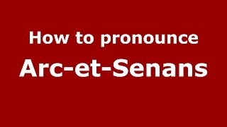 How to pronounce Arc-Et-Senans