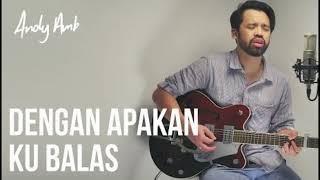 Download lagu DENGAN APA KAN KUBALAS - ANDY AMBARITA mp3