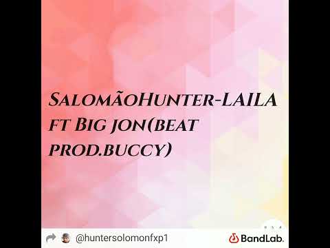 Salomão hunter- LAILA ft big jon (beat.prod.buccy)