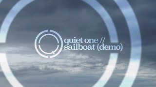 Quiet One // Sailboat (Demo)