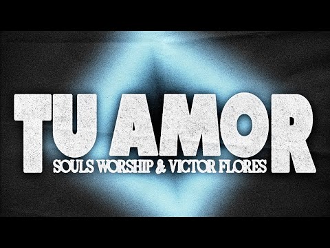 VICTOR FLORES - TU AMOR Ft. SOULS WORSHIP  (Official Lyric Video)