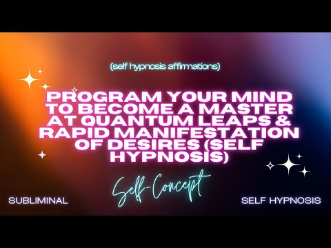Program your mind to become a master at quantum leaps & rapid manifestation (self-hypnosis)