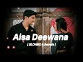 Aisa Deewana Hua [ slowed+reverb ] Lofi-song Mind relaxing music( Sonu Nigam song ) #lofi #love