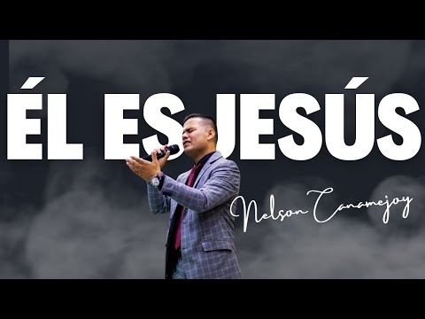 ÉL ES JESÚS - NELSON CANAMEJOY
