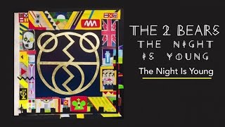 The 2 Bears - The Night Is Young