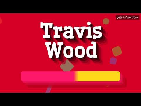 HOW PRONOUNCE TRAVIS WOOD! (BEST QUALITY VOICES)