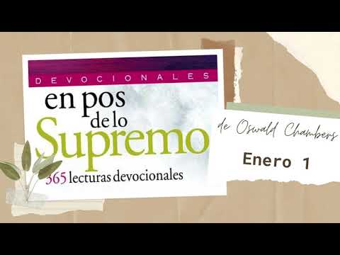 Devocional Enero 1 - En pos de lo Supremo - Oswald Chambers
