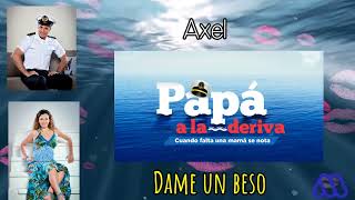 papá a la deriva - CANCIÓN de Miguel y Victoria (DAME UN BESO) axel