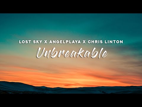 Lost Sky x ANGELPLAYA x Chris Linton - Unbreakable (Lyrics)