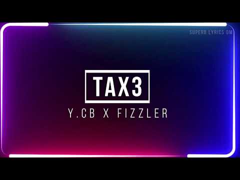 Y.CB x Fizzler - Tax3 | Lyrics