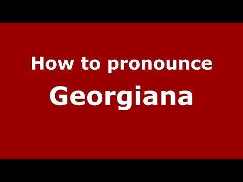 How to pronounce Georgiana