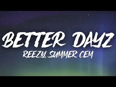 reezy, Summer Cem - BETTER DAYZ (Lyric Video)
