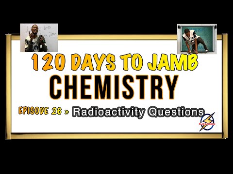 Half-Life & Nuclear Equations » 120 Days To Jamb Chemistry - Ep 26