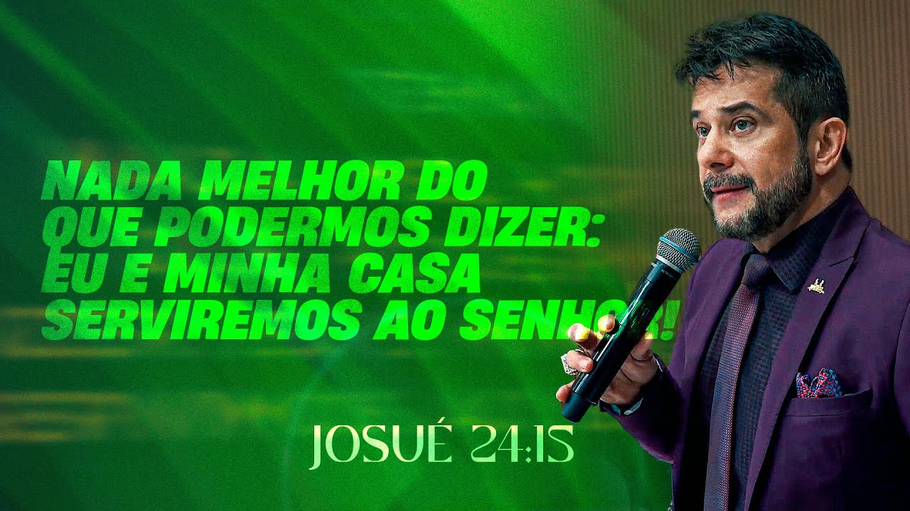 NADA MELHOR DO QUE PODERMOS DIZER: EU E MINHA CASA SERVIREMOS AO SENHOR Apóstolo Luiz Henrique