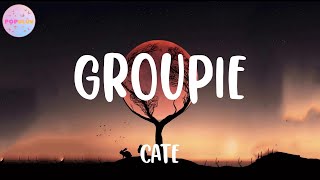 Cate - Groupie (Lyrics) | cause i was the groupie and he was the star