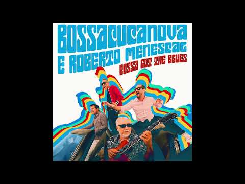 Bossacucanova,  Roberto Menescal - Bossa Got The Blues