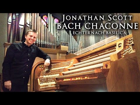 BACH - CHACONNE BWV 1004 - JONATHAN SCOTT - ORGAN OF ECHTERNACH BASILICA - LUXEMBOURG