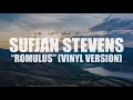Sufjan Stevens "Romulus" (Vinyl Version) (AUDIO)