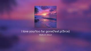 Cover art for i love you/too far gonefeat. pi3rce)