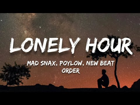 MAD SNAX, Poylow, New Beat Order - Lonely Hour (Lyrics)