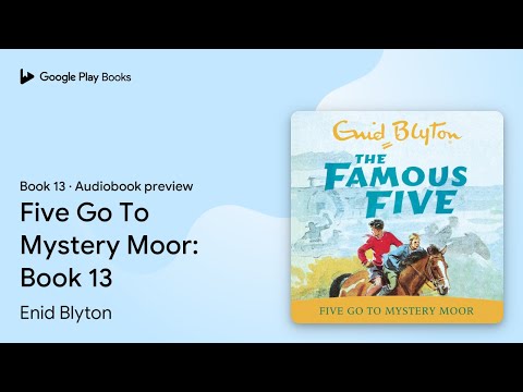 Five Go To Mystery Moor: Book 13 Book 13 by Enid Blyton · Audiobook preview