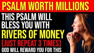 THE PSALM IS WORTH MILLIONS THIS PSALM WILL BLESS YOU WITH RIVERS OF MONEY!
