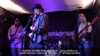 HOW&#39;M I GONNA FIND YOU NOW – James McMurtry live@1e35circa, Cantù (IT), 2017 feb. 27  @TAVproduction