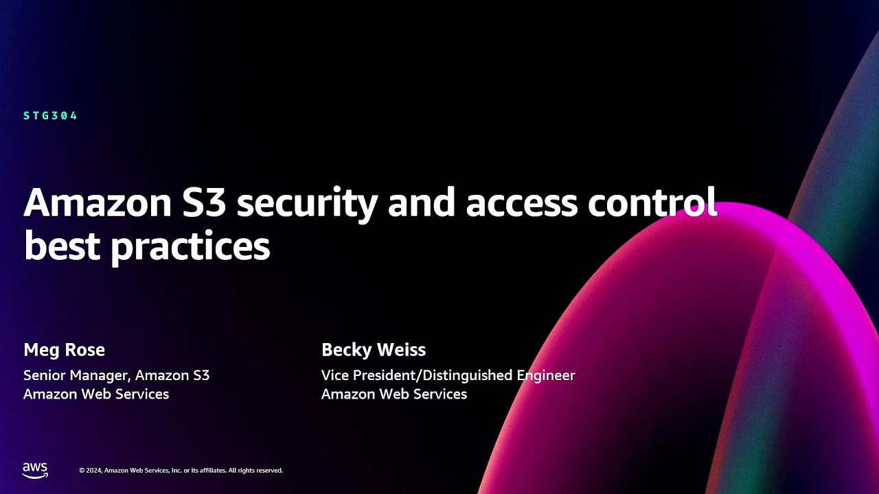 AWS re:Invent 2024 - Amazon S3 security and access control best practices (STG304)