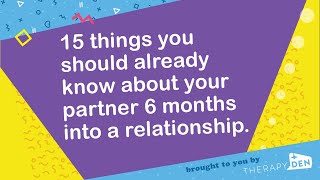 15 things you should already know about your partner 6 months into a relationship.